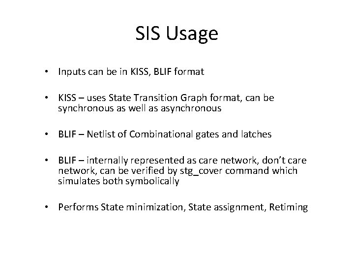 SIS Usage • Inputs can be in KISS, BLIF format • KISS – uses