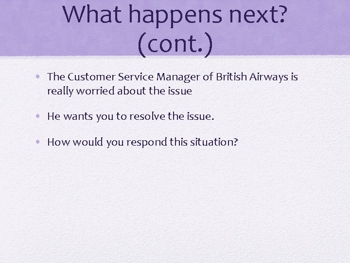 What happens next? (cont. ) • The Customer Service Manager of British Airways is What happens next? (cont. ) • The Customer Service Manager of British Airways is