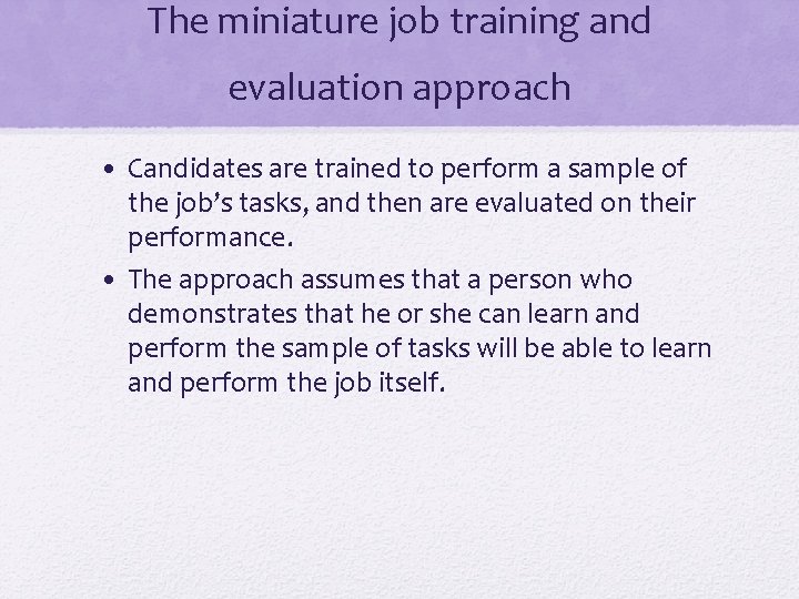 The miniature job training and evaluation approach • Candidates are trained to perform a The miniature job training and evaluation approach • Candidates are trained to perform a