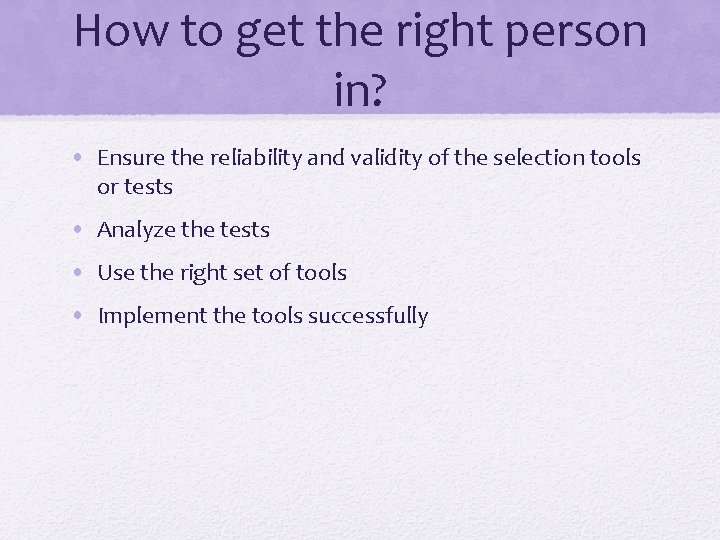 How to get the right person in? • Ensure the reliability and validity of How to get the right person in? • Ensure the reliability and validity of