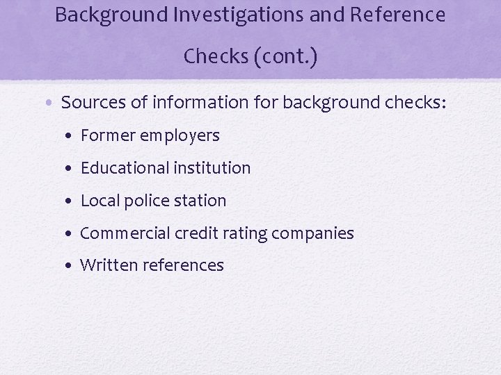 Background Investigations and Reference Checks (cont. ) • Sources of information for background checks: Background Investigations and Reference Checks (cont. ) • Sources of information for background checks: