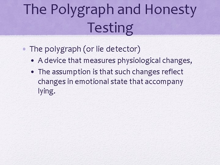 The Polygraph and Honesty Testing • The polygraph (or lie detector) • A device The Polygraph and Honesty Testing • The polygraph (or lie detector) • A device