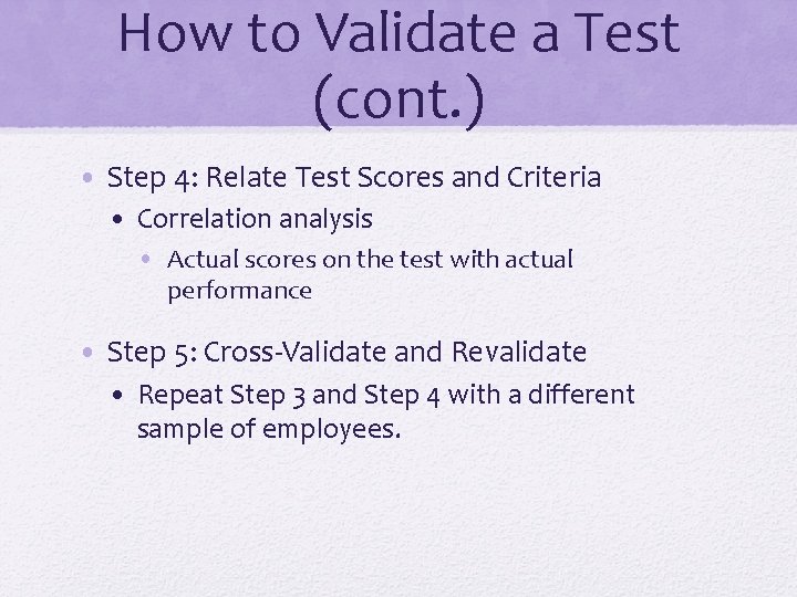 How to Validate a Test (cont. ) • Step 4: Relate Test Scores and How to Validate a Test (cont. ) • Step 4: Relate Test Scores and