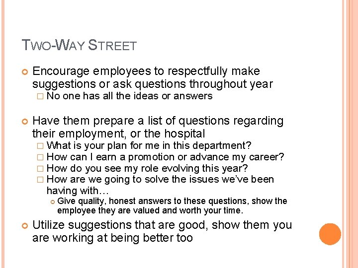 TWO-WAY STREET Encourage employees to respectfully make suggestions or ask questions throughout year �