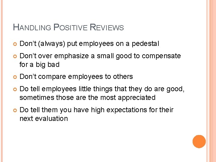 HANDLING POSITIVE REVIEWS Don’t (always) put employees on a pedestal Don’t over emphasize a
