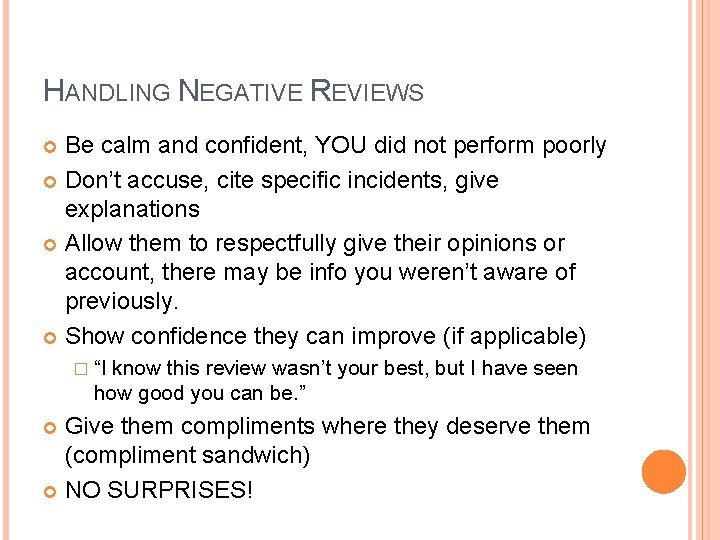 HANDLING NEGATIVE REVIEWS Be calm and confident, YOU did not perform poorly Don’t accuse,