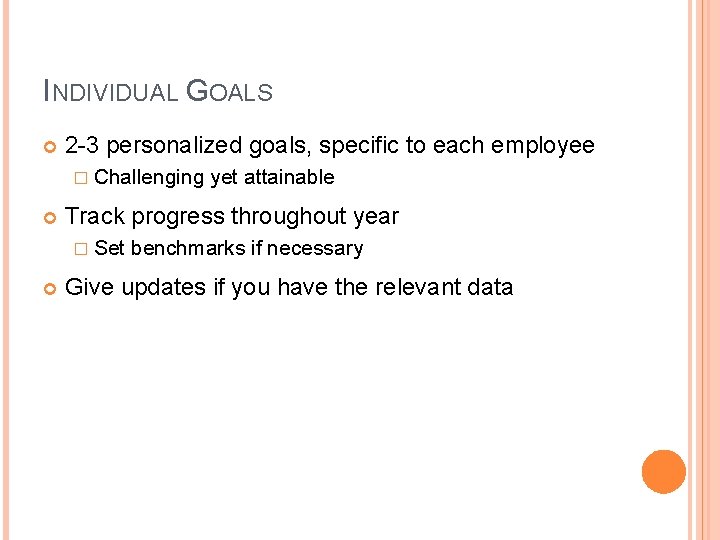 INDIVIDUAL GOALS 2 -3 personalized goals, specific to each employee � Challenging Track progress