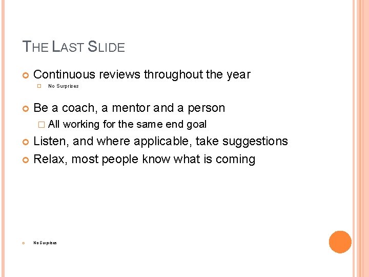 THE LAST SLIDE Continuous reviews throughout the year � No Surprises Be a coach,