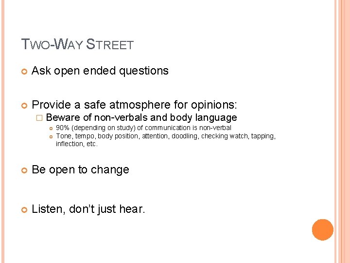 TWO-WAY STREET Ask open ended questions Provide a safe atmosphere for opinions: � Beware