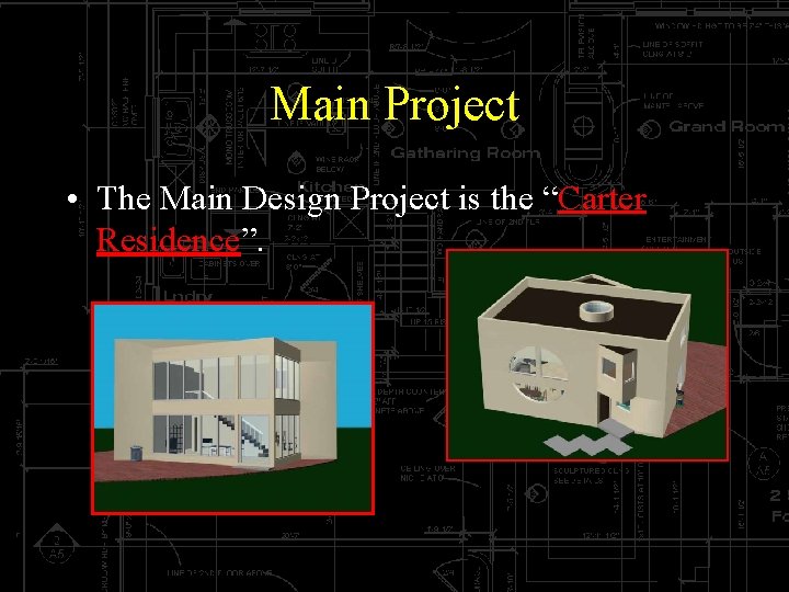 Main Project • The Main Design Project is the “Carter Residence”. 