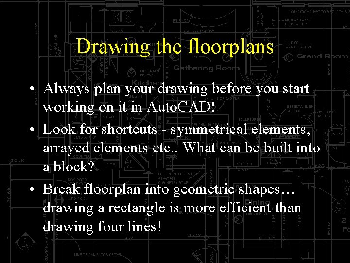 Drawing the floorplans • Always plan your drawing before you start working on it