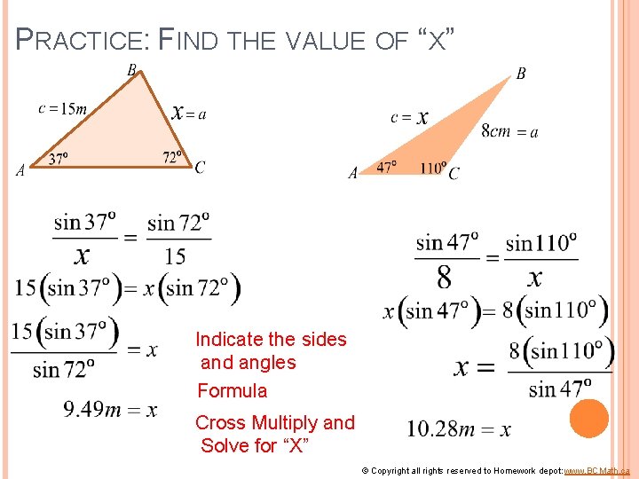 PRACTICE: FIND THE VALUE OF “X” Indicate the sides and angles Formula Cross Multiply