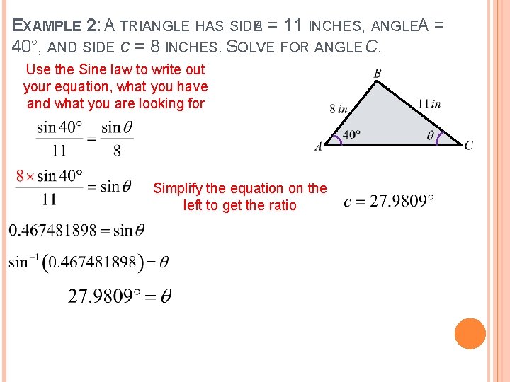 EXAMPLE 2: A TRIANGLE HAS SIDEA = 11 INCHES, ANGLEA = 40°, AND SIDE