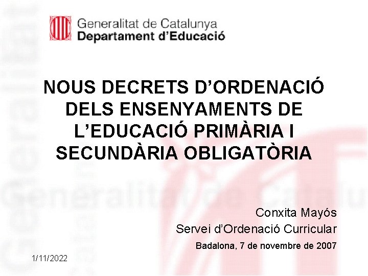 NOUS DECRETS D’ORDENACIÓ DELS ENSENYAMENTS DE L’EDUCACIÓ PRIMÀRIA I SECUNDÀRIA OBLIGATÒRIA Conxita Mayós Servei