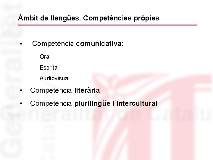 Àmbit de llengües. Competències pròpies • Competència comunicativa: Oral Escrita Audiovisual • Competència literària