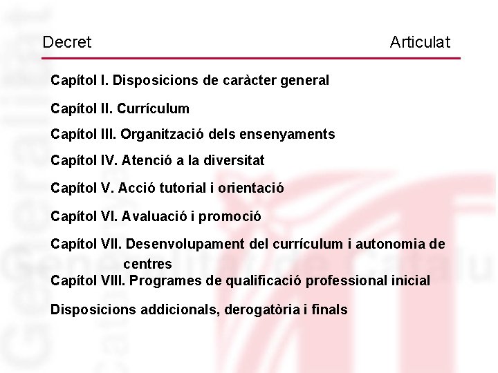 Decret Articulat Capítol I. Disposicions de caràcter general Capítol II. Currículum Capítol III. Organització