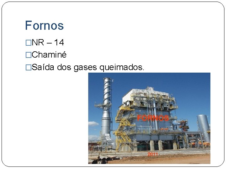 Fornos �NR – 14 �Chaminé �Saída dos gases queimados. 