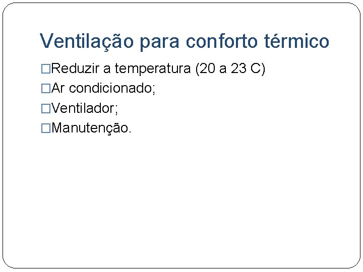 Ventilação para conforto térmico �Reduzir a temperatura (20 a 23 C) �Ar condicionado; �Ventilador;