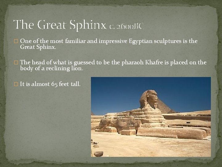 The Great Sphinx c. 2600 BC � One of the most familiar and impressive