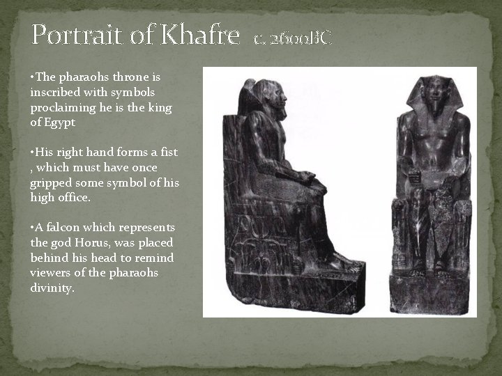 Portrait of Khafre • The pharaohs throne is inscribed with symbols proclaiming he is