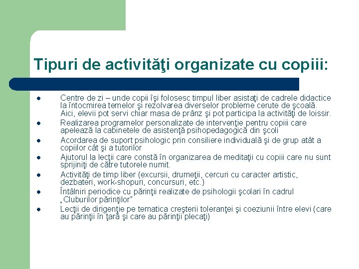 Tipuri de activităţi organizate cu copiii: l l l l Centre de zi –
