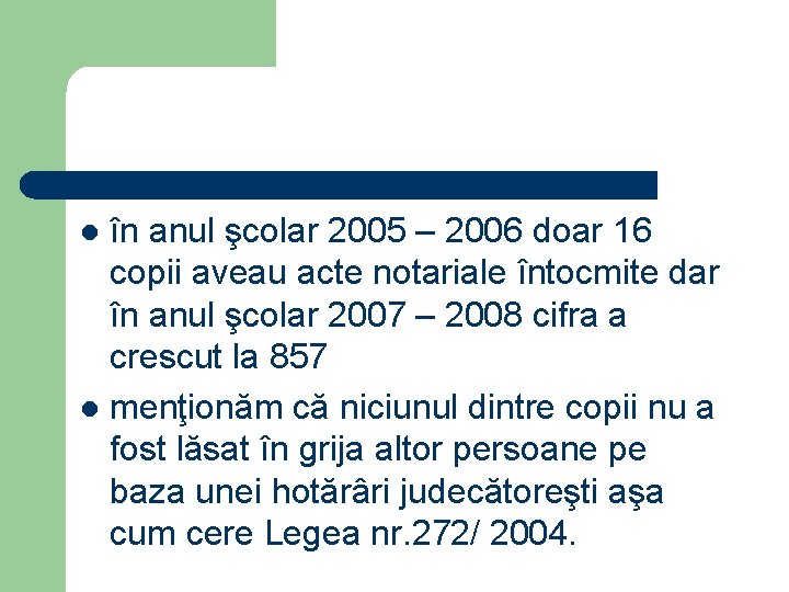 în anul şcolar 2005 – 2006 doar 16 copii aveau acte notariale întocmite dar