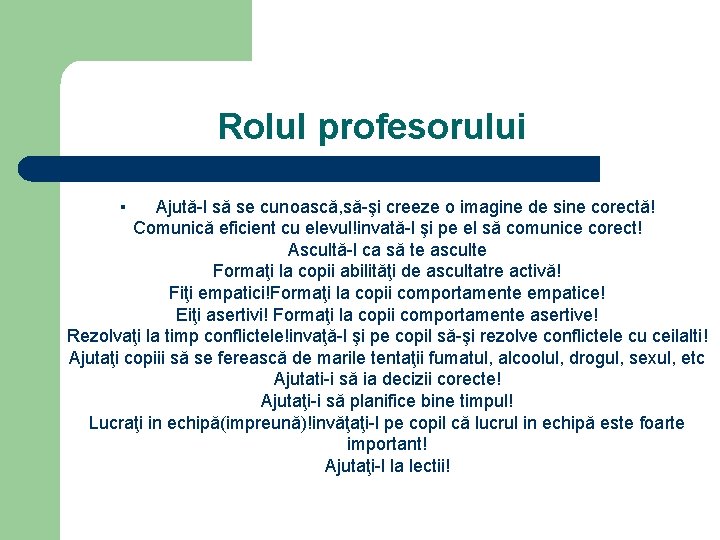 Rolul profesorului ▪ Ajută-l să se cunoască, să-şi creeze o imagine de sine corectă!