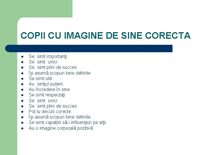 COPII CU IMAGINE DE SINE CORECTA l l l l Se simt importanţi Se
