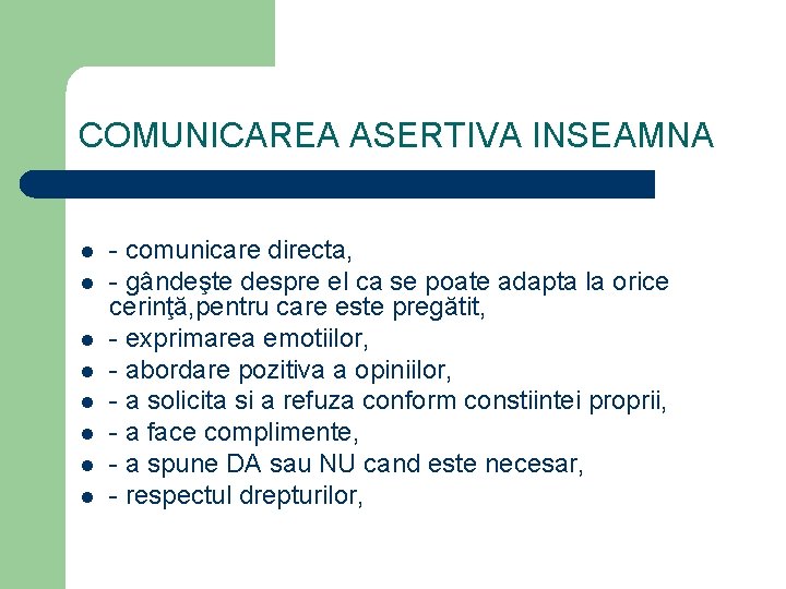 COMUNICAREA ASERTIVA INSEAMNA l l l l - comunicare directa, - gândeşte despre el