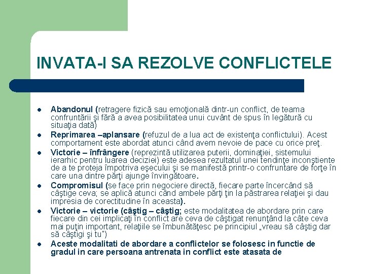 INVATA-l SA REZOLVE CONFLICTELE l l l Abandonul (retragere fizică sau emoţională dintr-un conflict,