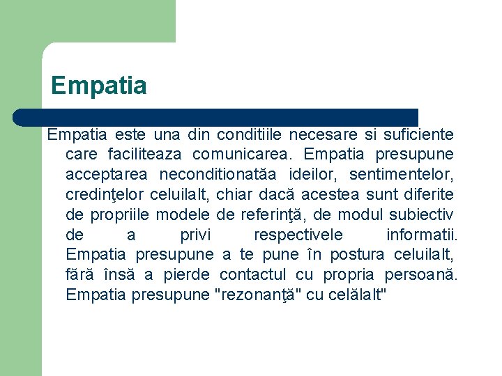 Empatia este una din conditiile necesare si suficiente care faciliteaza comunicarea. Empatia presupune acceptarea