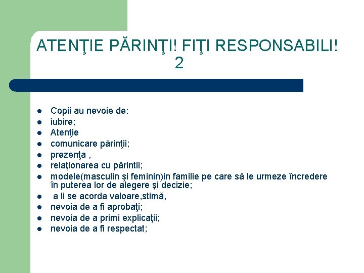 ATENŢIE PĂRINŢI! FIŢI RESPONSABILI! 2 l l l Copii au nevoie de: iubire; Atenţie
