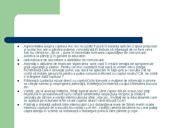 l l l Agresivitatea asupra copilului mic nici nu poate fi pusă în balanţa