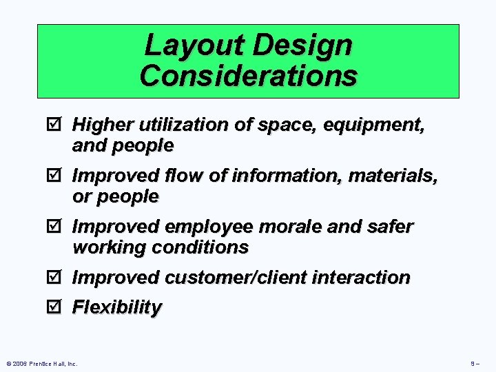 Layout Design Considerations þ Higher utilization of space, equipment, and people þ Improved flow Layout Design Considerations þ Higher utilization of space, equipment, and people þ Improved flow