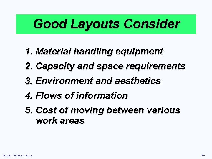 Good Layouts Consider 1. Material handling equipment 2. Capacity and space requirements 3. Environment Good Layouts Consider 1. Material handling equipment 2. Capacity and space requirements 3. Environment