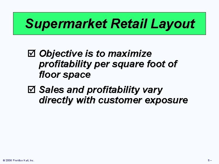 Supermarket Retail Layout þ Objective is to maximize profitability per square foot of floor Supermarket Retail Layout þ Objective is to maximize profitability per square foot of floor