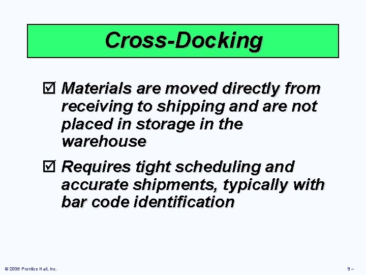 Cross-Docking þ Materials are moved directly from receiving to shipping and are not placed Cross-Docking þ Materials are moved directly from receiving to shipping and are not placed