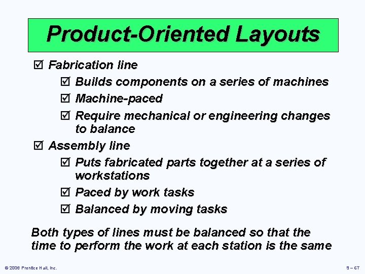 Product-Oriented Layouts þ Fabrication line þ Builds components on a series of machines þ Product-Oriented Layouts þ Fabrication line þ Builds components on a series of machines þ