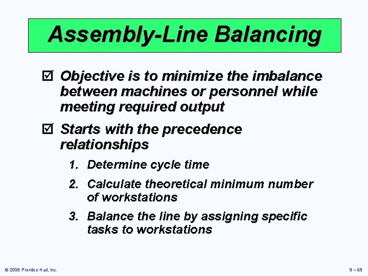 Assembly-Line Balancing þ Objective is to minimize the imbalance between machines or personnel while Assembly-Line Balancing þ Objective is to minimize the imbalance between machines or personnel while
