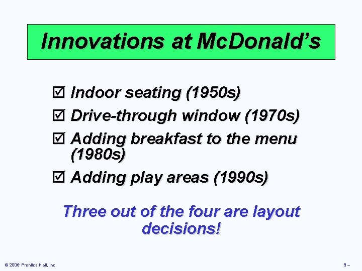 Innovations at Mc. Donald’s þ Indoor seating (1950 s) þ Drive-through window (1970 s) Innovations at Mc. Donald’s þ Indoor seating (1950 s) þ Drive-through window (1970 s)