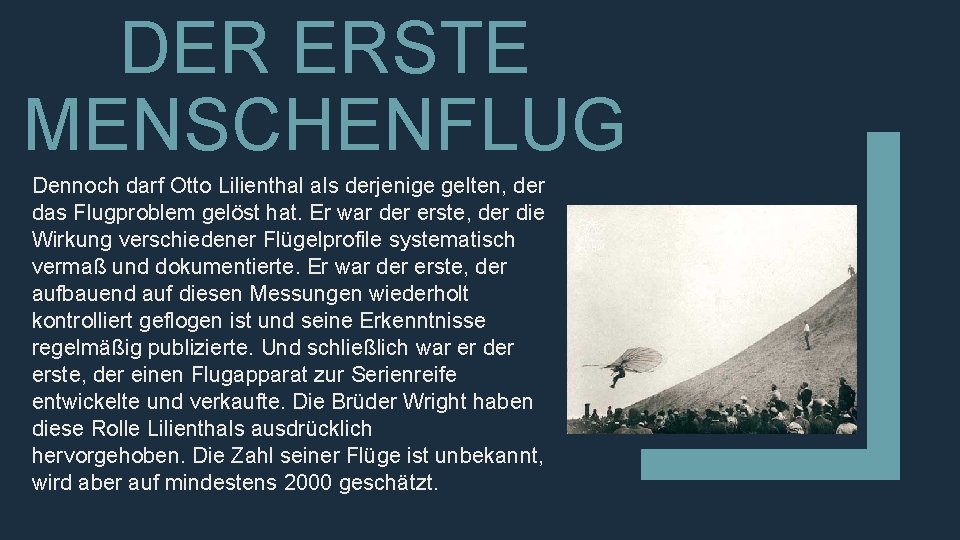 DER ERSTE MENSCHENFLUG Dennoch darf Otto Lilienthal als derjenige gelten, der das Flugproblem gelöst