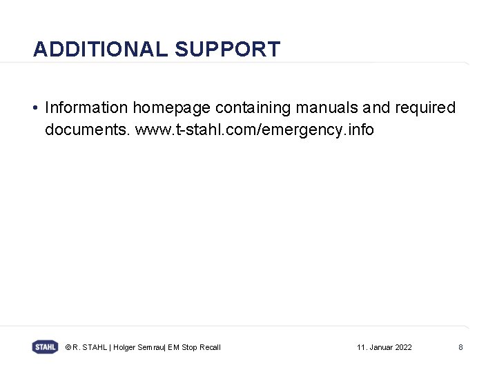 ADDITIONAL SUPPORT • Information homepage containing manuals and required documents. www. t-stahl. com/emergency. info