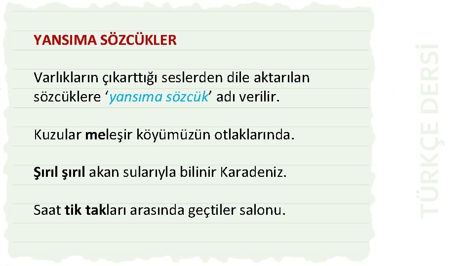 Varlıkların çıkarttığı seslerden dile aktarılan sözcüklere ‘yansıma sözcük’ adı verilir. Kuzular meleşir köyümüzün otlaklarında.