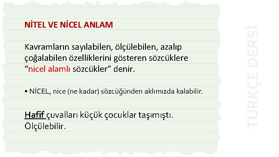 Kavramların sayılabilen, ölçülebilen, azalıp çoğalabilen özelliklerini gösteren sözcüklere “nicel alamlı sözcükler” denir. • NİCEL,