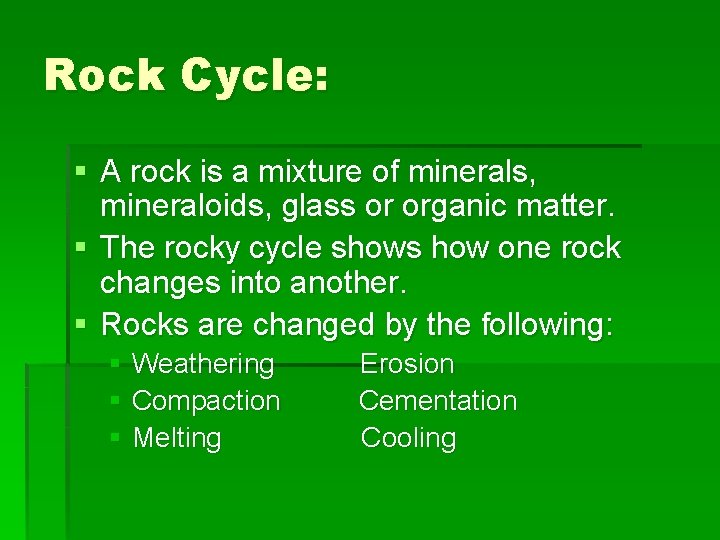 Rock Cycle: § A rock is a mixture of minerals, mineraloids, glass or organic