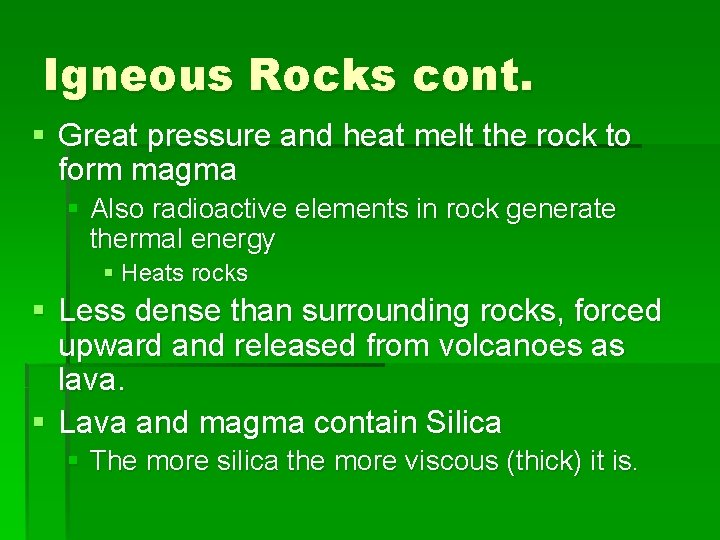 Igneous Rocks cont. § Great pressure and heat melt the rock to form magma