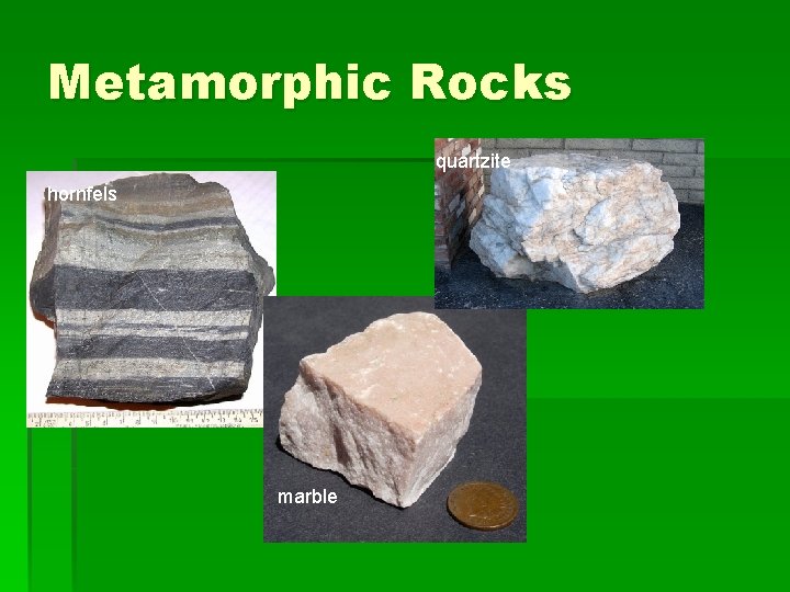 Metamorphic Rocks quartzite hornfels marble 