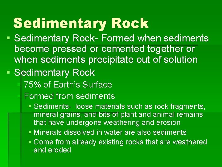 Sedimentary Rock § Sedimentary Rock- Formed when sediments become pressed or cemented together or