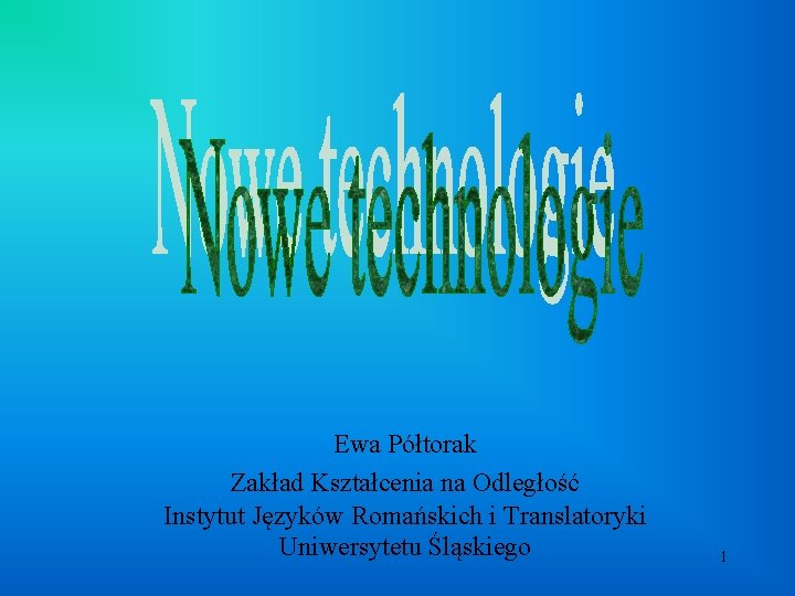 Ewa Półtorak Zakład Kształcenia na Odległość Instytut Języków Romańskich i Translatoryki Uniwersytetu Śląskiego 1