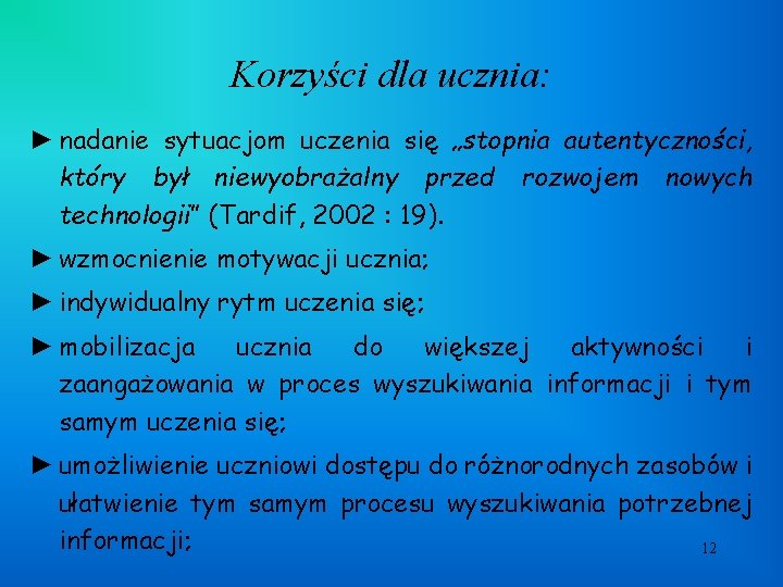 Korzyści dla ucznia: ► nadanie sytuacjom uczenia się „stopnia autentyczności, który był niewyobrażalny przed